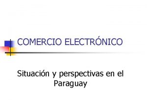 COMERCIO ELECTRNICO Situacin y perspectivas en el Paraguay