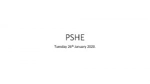 PSHE Tuesday 26 th January 2020 PSHE Lesson