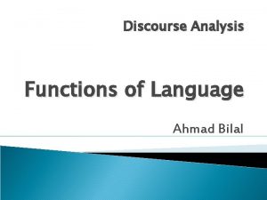 Discourse Analysis Functions of Language Ahmad Bilal Functions