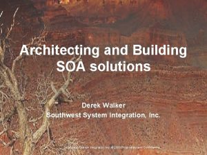Architecting and Building SOA solutions Derek Walker Southwest