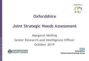 Oxfordshire Joint Strategic Needs Assessment Margaret Melling Senior