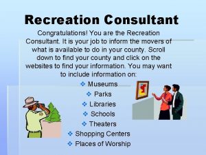 Recreation Consultant Congratulations You are the Recreation Consultant