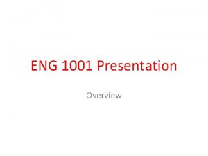 ENG 1001 Presentation Overview Score The ENG 1001