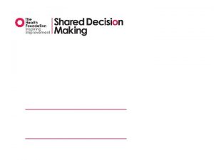 Shared Decision Making Shared Decision Making MAGIC Making