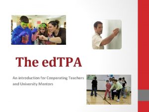 The ed TPA An introduction for Cooperating Teachers