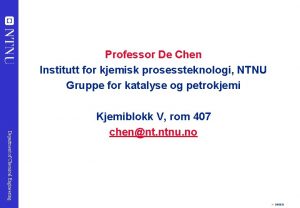 Professor De Chen Institutt for kjemisk prosessteknologi NTNU