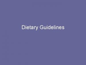 Dietary Guidelines What are the Dietary Guidelines supposed