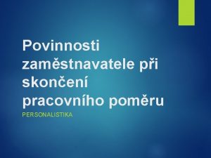 Povinnosti zamstnavatele pi skonen pracovnho pomru PERSONALISTIKA Skonen