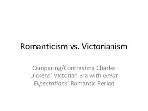 Romanticism vs Victorianism ComparingContrasting Charles Dickens Victorian Era