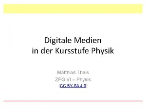 Digitale Medien in der Kursstufe Physik Matthias Theis