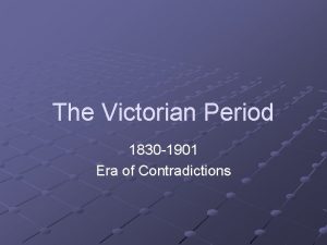 The Victorian Period 1830 1901 Era of Contradictions