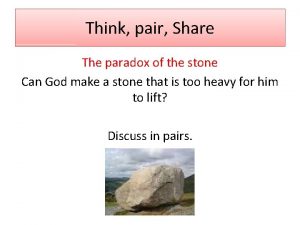 Think pair Share The paradox of the stone