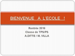 BIENVENUE A LECOLE Rentre 2016 Classe de TPSPS