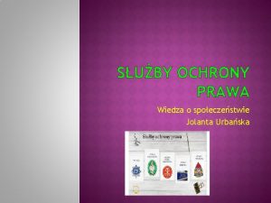 SUBY OCHRONY PRAWA Wiedza o spoeczestwie Jolanta Urbaska