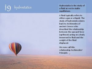 Chapter 9 hydrostatics Hydrostatics is the study of