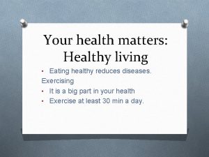 Your health matters Healthy living Eating healthy reduces
