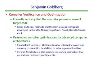 Benjamin Goldberg Compiler Verification and Optimization Formally verifying