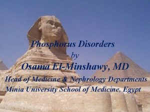 Phosphorus Disorders by Osama ElMinshawy MD Head of
