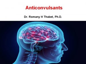 Anticonvulsants Dr Romany H Thabet Ph D Definitions