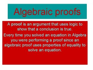 Algebraic proofs A proof is an argument that