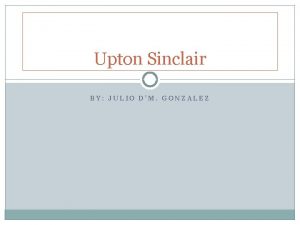 Upton Sinclair BY JULIO DM GONZALEZ Upton Sinclair