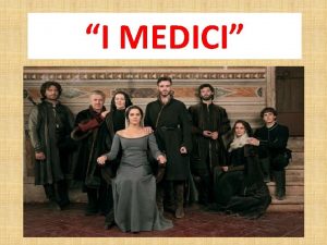 I MEDICI LE ORIGINI I Medici sono unantica