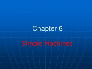 Chapter 6 Simple Machines Simple Machines n n