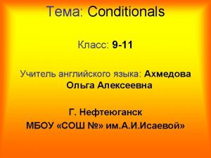 conditionals conditionals Zero conditional first conditional The seconditional