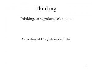 Thinking or cognition refers to Activities of Cognition