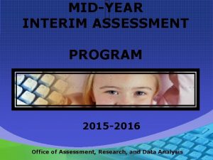 MIDYEAR INTERIM ASSESSMENT PROGRAM 2015 2016 Office of