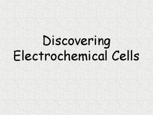 Discovering Electrochemical Cells Part I Electrolytic Cells Many
