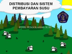 DISTRIBUSI DAN SISTEM PEMBAYARAN SUSU IPTEK PENGOLAHAN SUSU