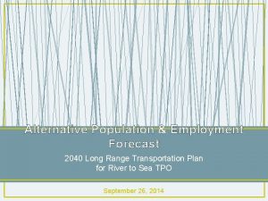 Alternative Population Employment Forecast 2040 Long Range Transportation