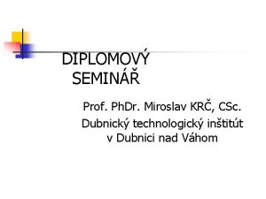 DIPLOMOV SEMIN Prof Ph Dr Miroslav KR CSc