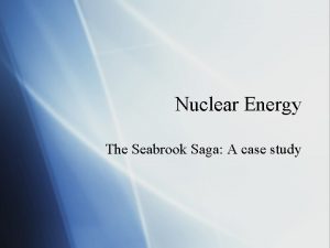 Nuclear Energy The Seabrook Saga A case study