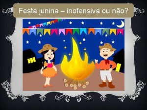 Festa junina inofensiva ou no A FESTANA DOS