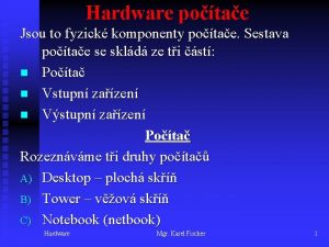 Hardware potae Jsou to fyzick komponenty potae Sestava