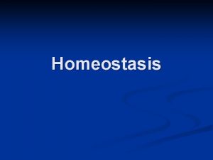 Homeostasis Glossary Maintain keep up n Constant the