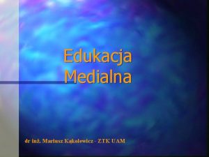 Edukacja Medialna dr in Mariusz Kkolewicz ZTK UAM