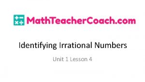 Identifying Irrational Numbers Unit 1 Lesson 4 Identifying