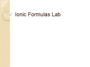 Ionic Formulas Lab Objectives Correctly apply naming rules