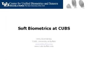 Soft Biometrics at CUBS Venu Govindaraju CUBS University