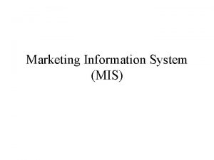 Marketing Information System MIS Marketing Information System MIS