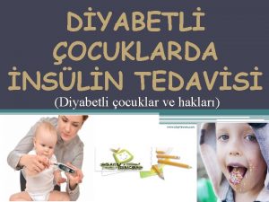 DYABETL OCUKLARDA NSLN TEDAVS Diyabetli ocuklar ve haklar