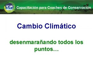 Capacitacin para Coaches de Conservacin Cambio Climtico desenmaraando