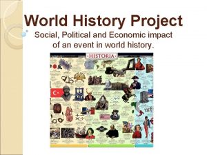 World History Project Social Political and Economic impact