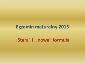 Egzamin maturalny 2015 Stara i nowa formua Harmonogram