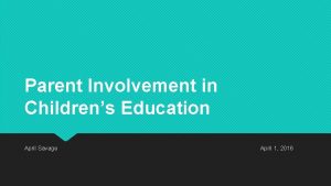 Parent Involvement in Childrens Education April Savage April