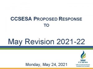 CCSESA PROPOSED RESPONSE TO May Revision 2021 22