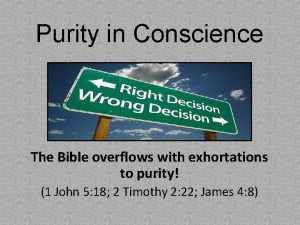 Purity in Conscience The Bible overflows with exhortations
